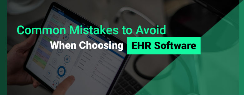 common-mistakes-to-avoid-when-choosing-ehr-software